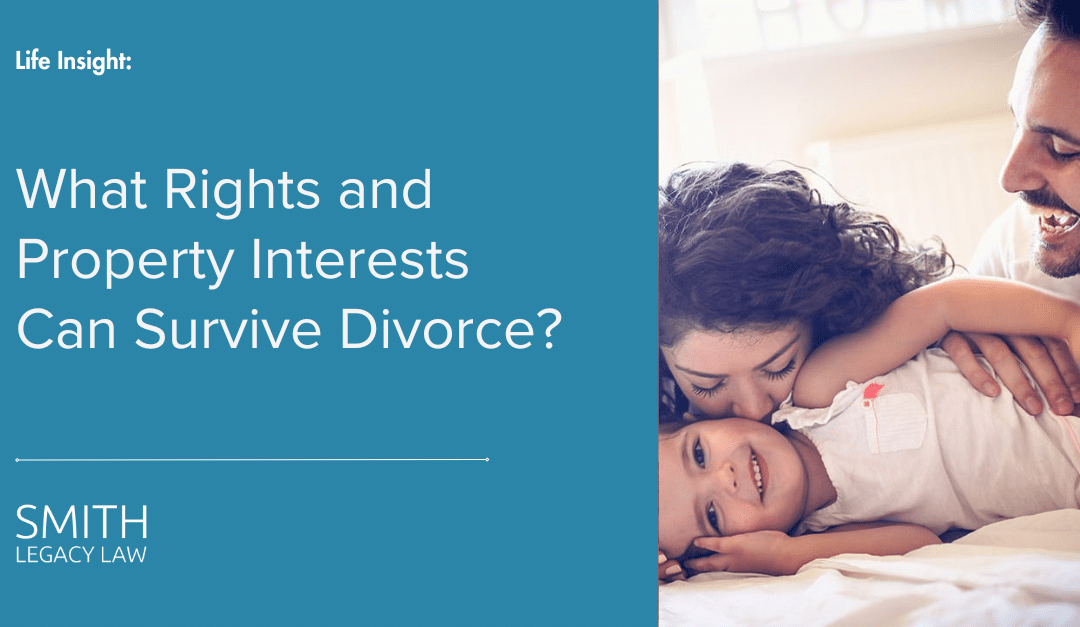 What Rights and Property Interests Can Survive Divorce?