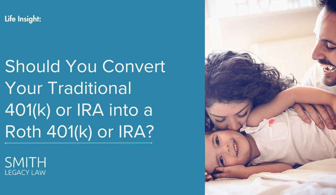 Should You Convert Your Traditional 401(k) or IRA into a Roth 401(k) or IRA?