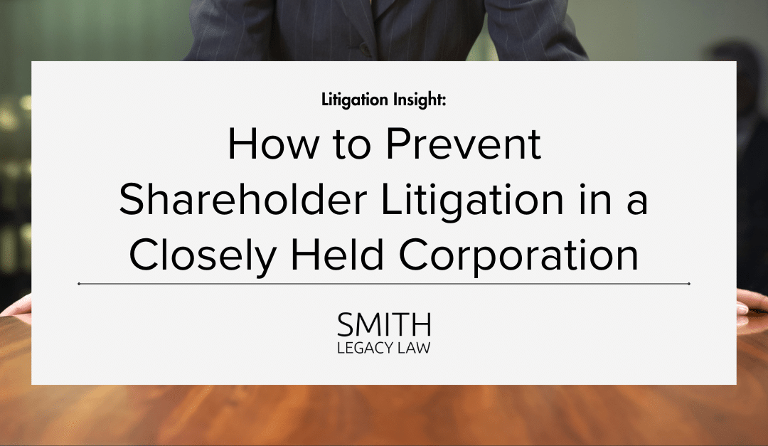 How to Prevent Shareholder Litigation in a Closely Held Corporation