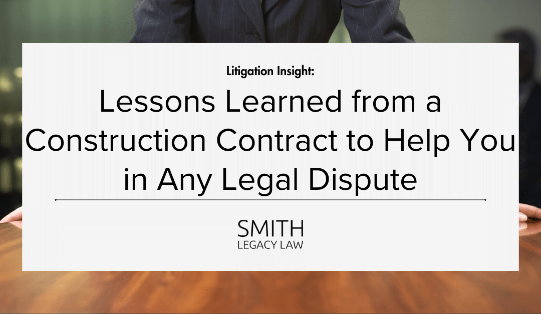 Lessons Learned from a Construction Contract to Help You in Any Legal Dispute