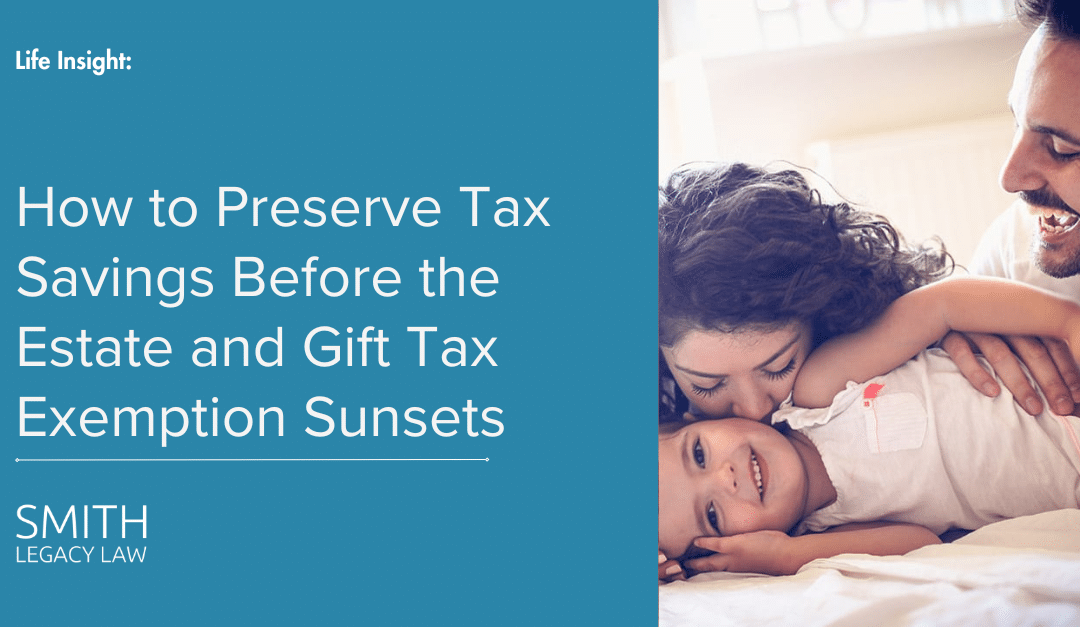 How to Preserve Tax Savings Before the Estate and Gift Tax Exemption Sunsets