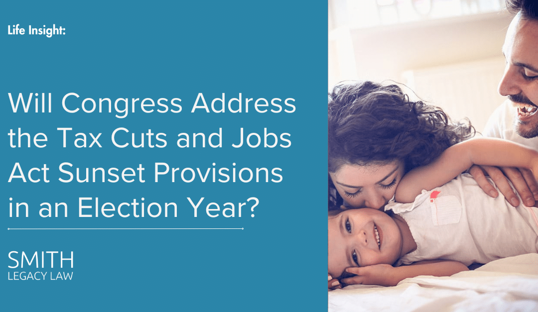 Will Congress Address the Tax Cuts and Jobs Act Sunset Provisions in an Election Year?
