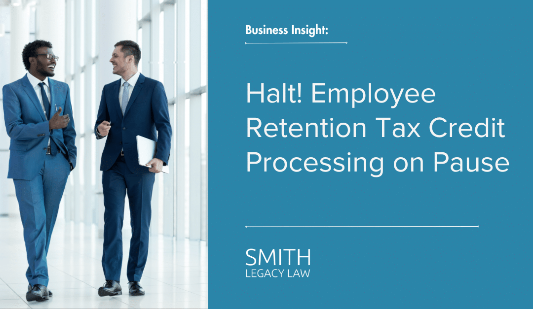 Halt! Employee Retention Tax Credit Processing on Pause